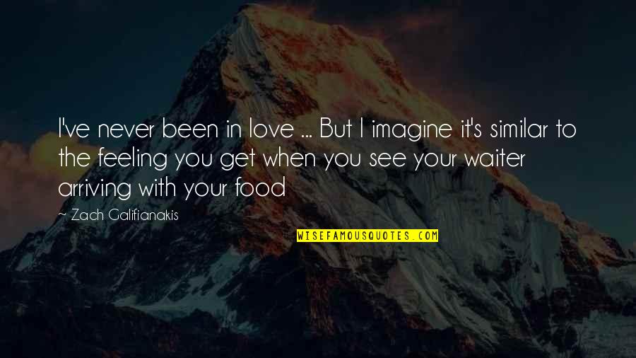 Feeling You Get Quotes By Zach Galifianakis: I've never been in love ... But I Feeling You Get Quotes By Zach Galifianakis: I've never been in love ... But I