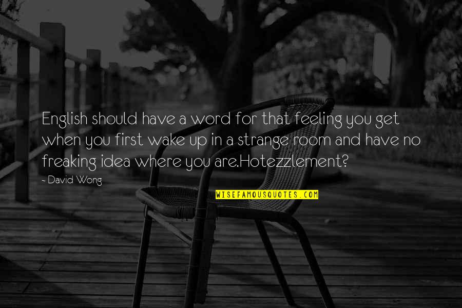 Feeling You Quotes By David Wong: English should have a word for that feeling