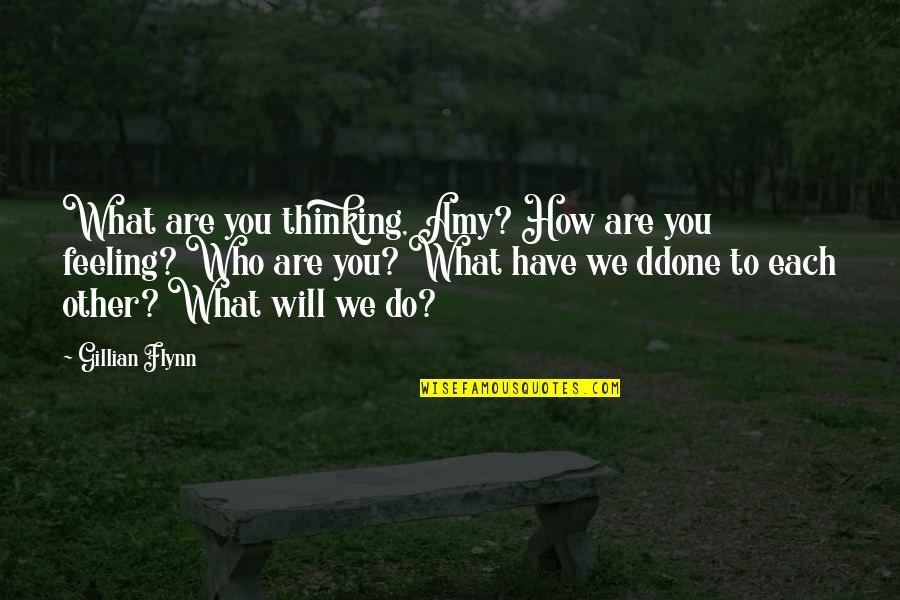 Feeling You Quotes By Gillian Flynn: What are you thinking, Amy? How are you