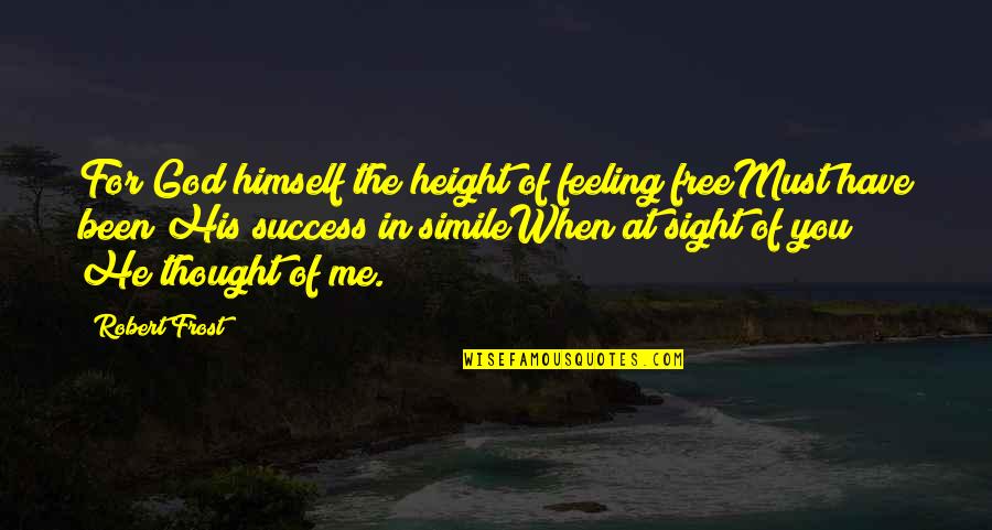 Feeling You Quotes By Robert Frost: For God himself the height of feeling freeMust