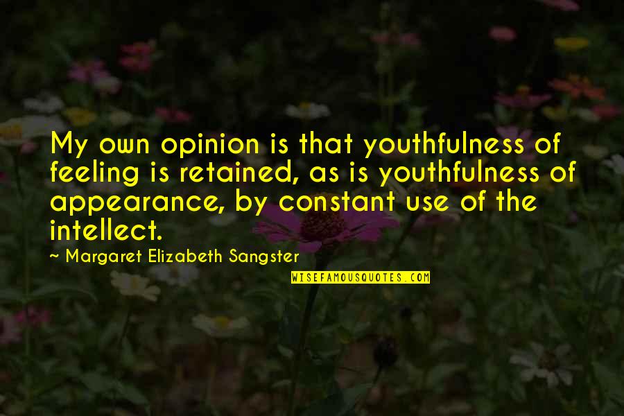 Feeling Your Age Quotes By Margaret Elizabeth Sangster: My own opinion is that youthfulness of feeling Feeling Your Age Quotes By Margaret Elizabeth Sangster: My own opinion is that youthfulness of feeling