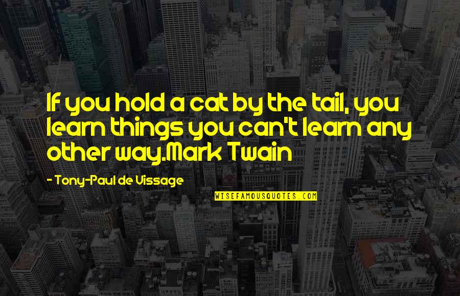 Feeling Your Baby Move For The First Time Quotes By Tony-Paul De Vissage: If you hold a cat by the tail, Feeling Your Baby Move For The First Time Quotes By Tony-Paul De Vissage: If you hold a cat by the tail,