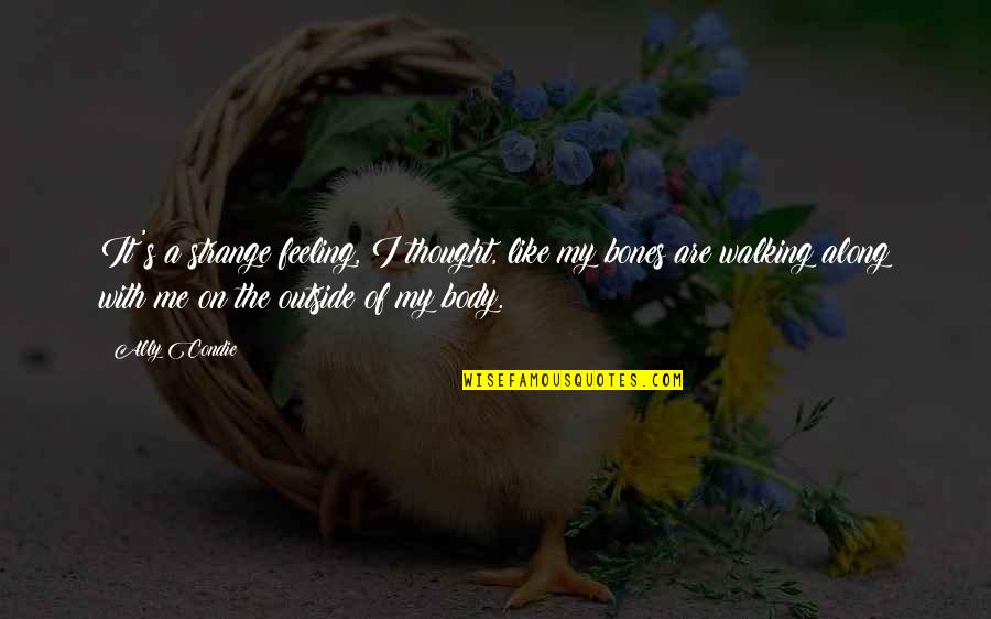 Feeling Your Body Quotes By Ally Condie: It's a strange feeling, I thought, like my Feeling Your Body Quotes By Ally Condie: It's a strange feeling, I thought, like my