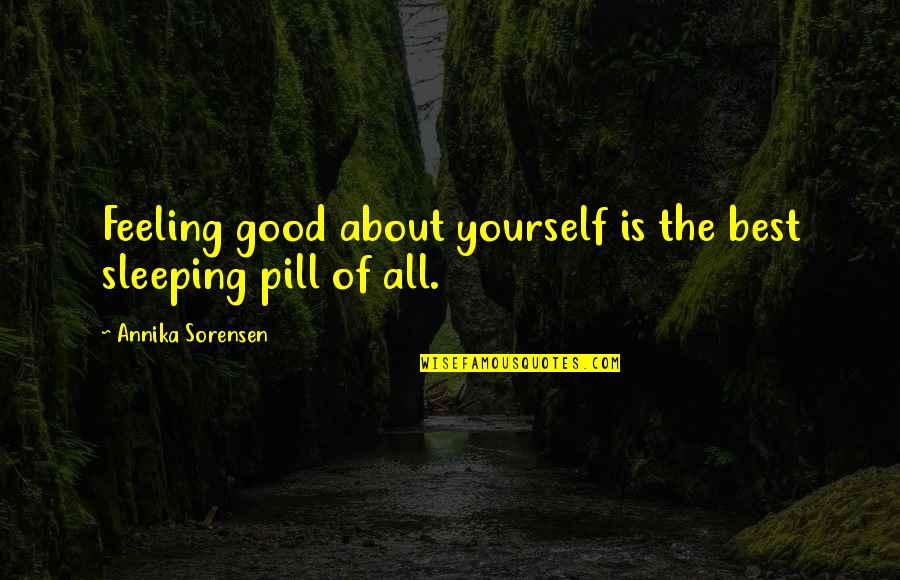 Feeling Your Body Quotes By Annika Sorensen: Feeling good about yourself is the best sleeping Feeling Your Body Quotes By Annika Sorensen: Feeling good about yourself is the best sleeping