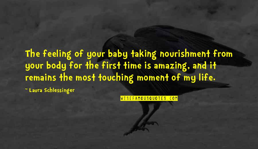 Feeling Your Body Quotes By Laura Schlessinger: The feeling of your baby taking nourishment from Feeling Your Body Quotes By Laura Schlessinger: The feeling of your baby taking nourishment from