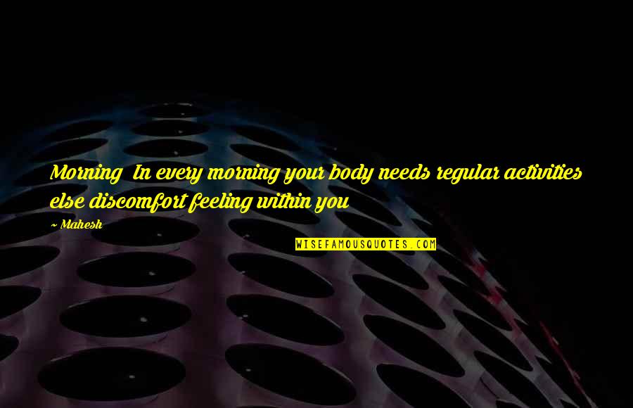 Feeling Your Body Quotes By Mahesh: Morning In every morning your body needs regular Feeling Your Body Quotes By Mahesh: Morning In every morning your body needs regular