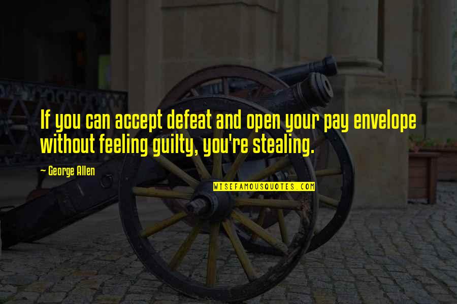 Feeling Your Feelings Quotes By George Allen: If you can accept defeat and open your