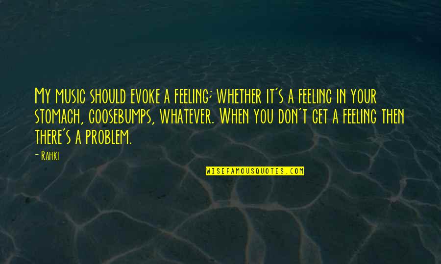 Feeling Your Feelings Quotes By Rahki: My music should evoke a feeling; whether it's