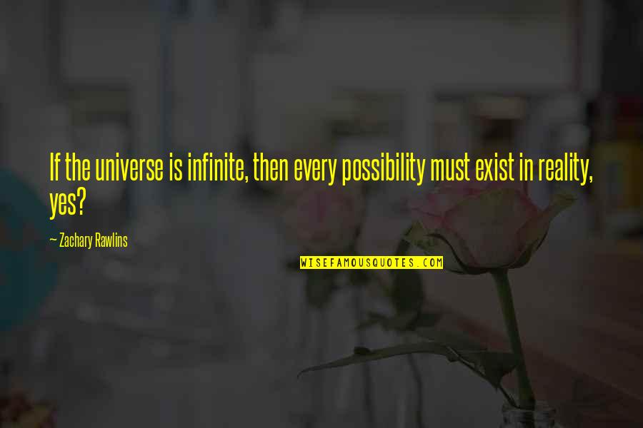 Feeling Your Touch Quotes By Zachary Rawlins: If the universe is infinite, then every possibility