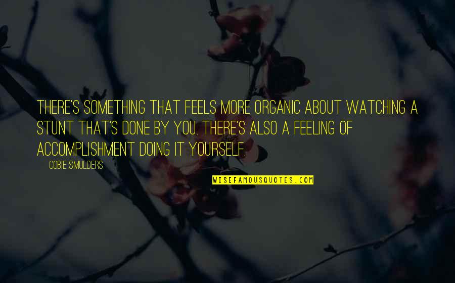 Feeling Yourself Quotes By Cobie Smulders: There's something that feels more organic about watching