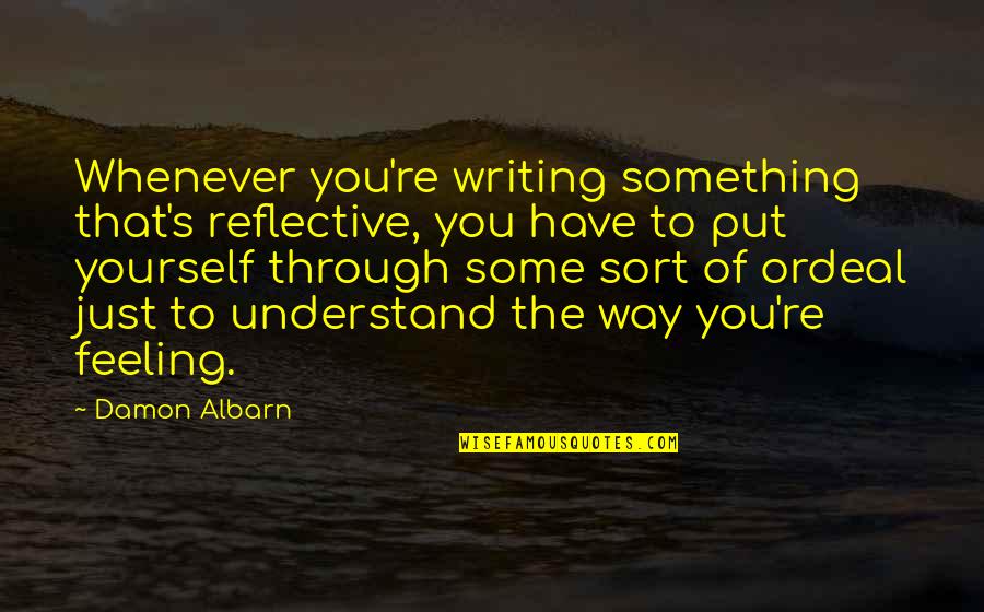 Feeling Yourself Quotes By Damon Albarn: Whenever you're writing something that's reflective, you have