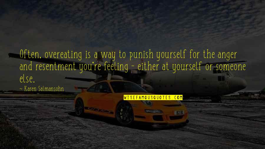 Feeling Yourself Quotes By Karen Salmansohn: Often, overeating is a way to punish yourself