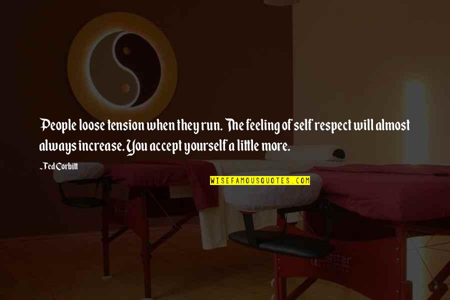 Feeling Yourself Quotes By Ted Corbitt: People loose tension when they run. The feeling