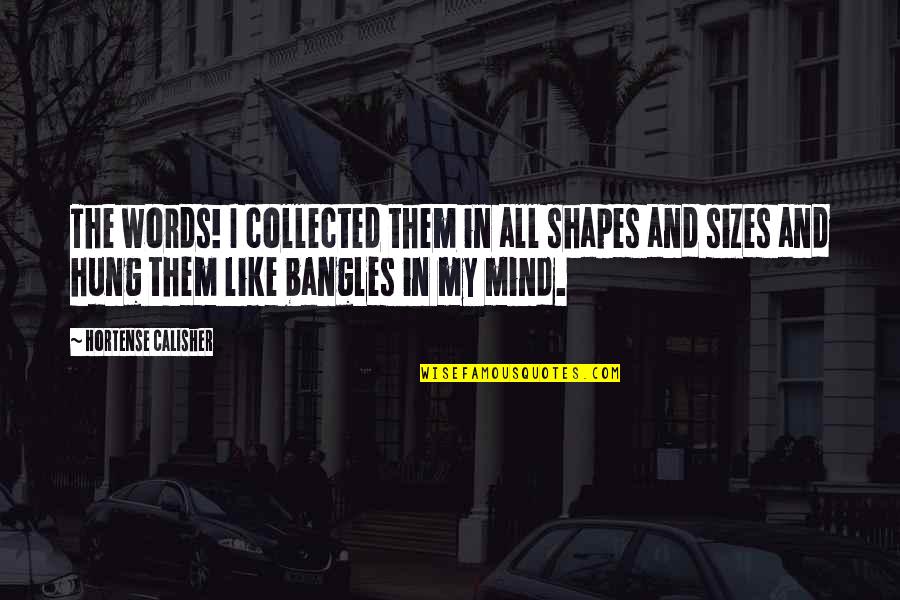 Feelingless Face Quotes By Hortense Calisher: The words! I collected them in all shapes Feelingless Face Quotes By Hortense Calisher: The words! I collected them in all shapes