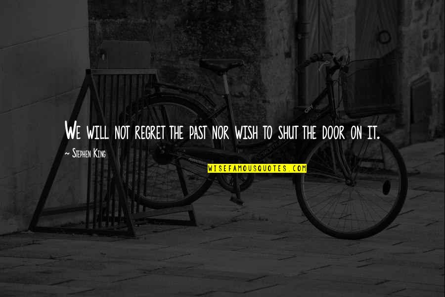 Feelingless Person Quotes By Stephen King: We will not regret the past nor wish