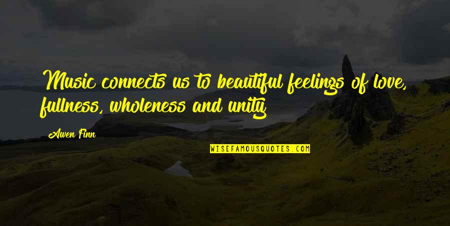 Feelings And Music Quotes By Awen Finn: Music connects us to beautiful feelings of love,