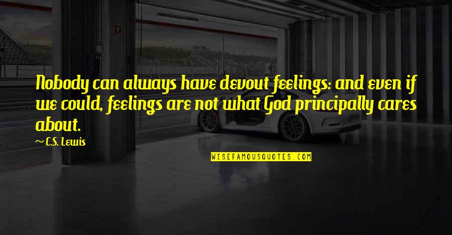 Feelings And Quotes By C.S. Lewis: Nobody can always have devout feelings: and even