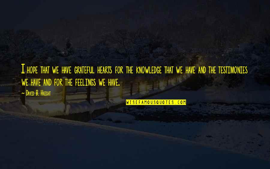 Feelings And Quotes By David B. Haight: I hope that we have grateful hearts for