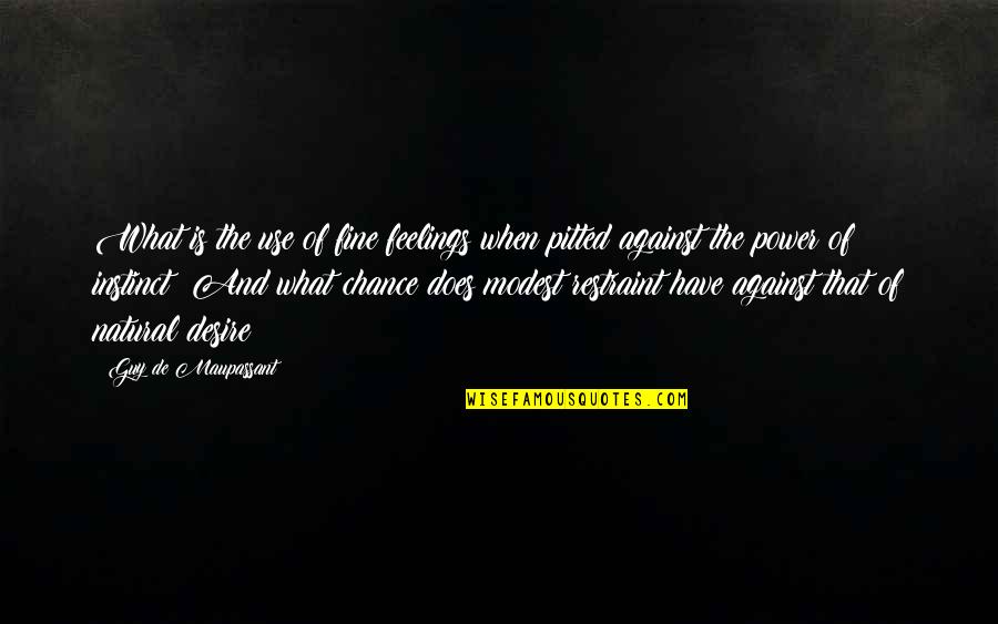 Feelings And Quotes By Guy De Maupassant: What is the use of fine feelings when