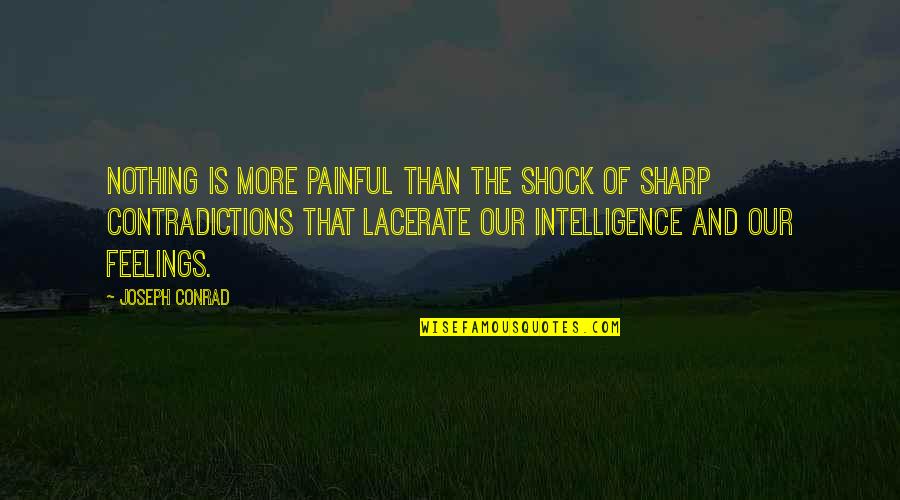 Feelings And Quotes By Joseph Conrad: Nothing is more painful than the shock of