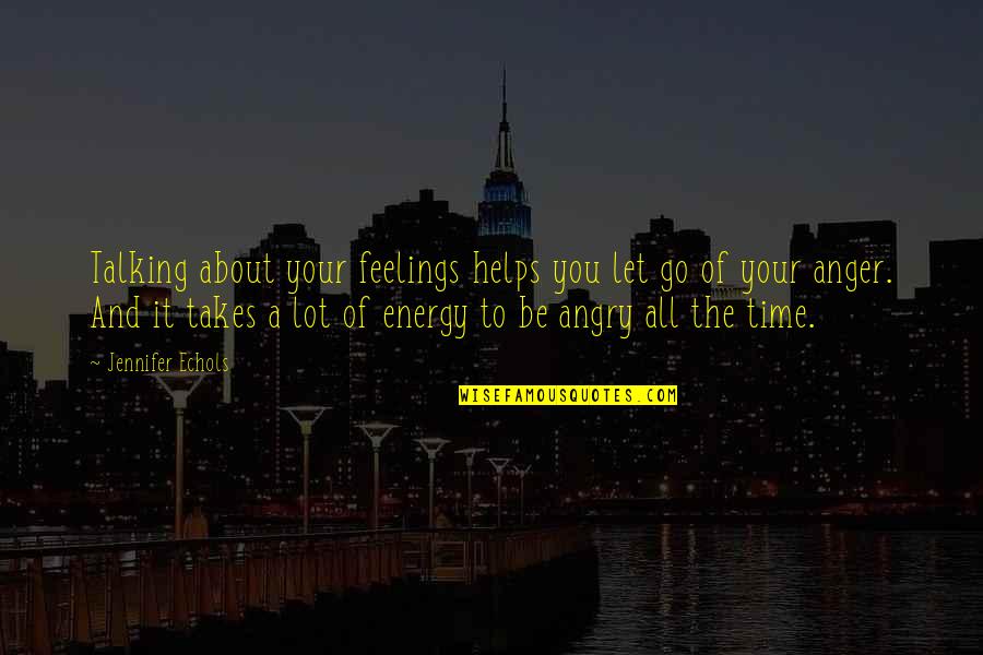 Feelings Anger Quotes By Jennifer Echols: Talking about your feelings helps you let go