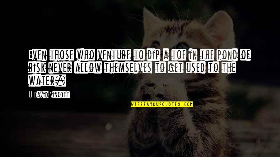 Feelings Are Fleeting Quotes By David Viscott: Even those who venture to dip a toe