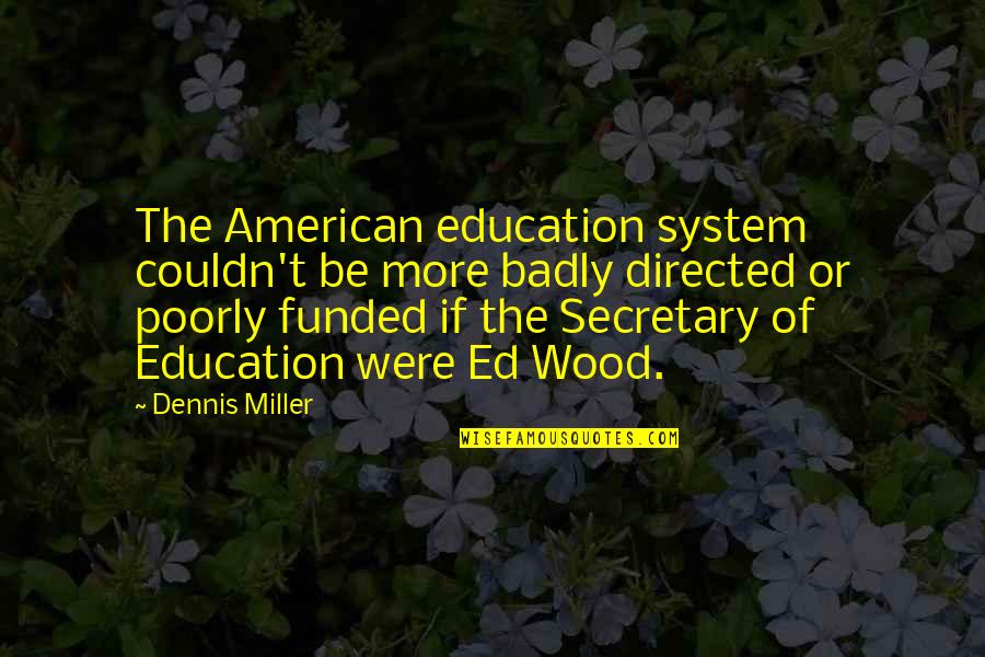 Feelings Are Fleeting Quotes By Dennis Miller: The American education system couldn't be more badly Feelings Are Fleeting Quotes By Dennis Miller: The American education system couldn't be more badly