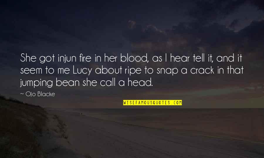 Feelings Are Temporary Quotes By Ojo Blacke: She got injun fire in her blood, as Feelings Are Temporary Quotes By Ojo Blacke: She got injun fire in her blood, as