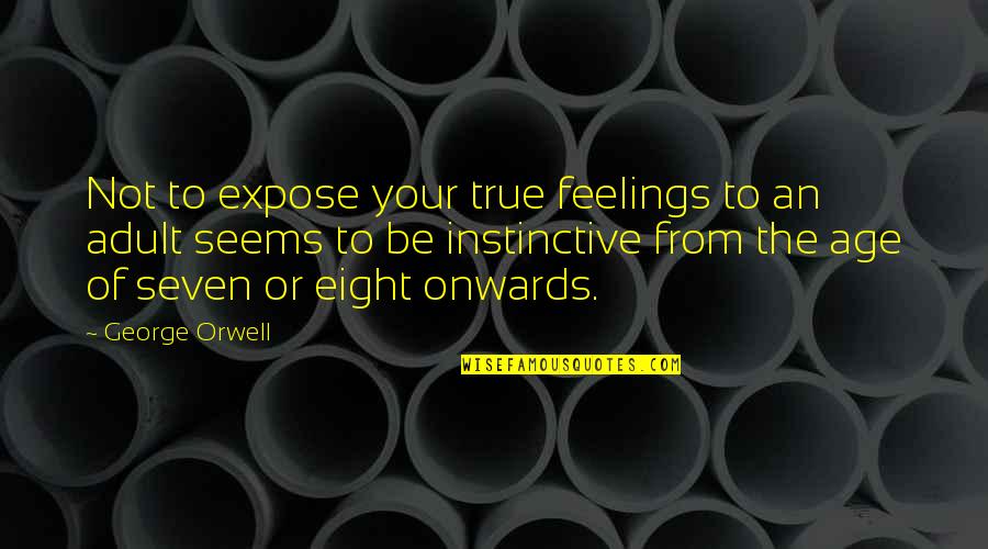 Feelings Are True Quotes By George Orwell: Not to expose your true feelings to an