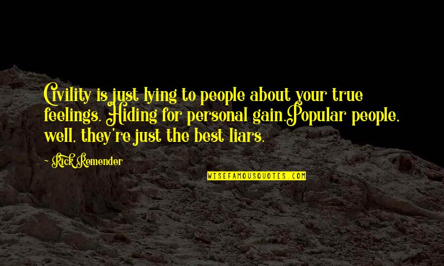 Feelings Are True Quotes By Rick Remender: Civility is just lying to people about your