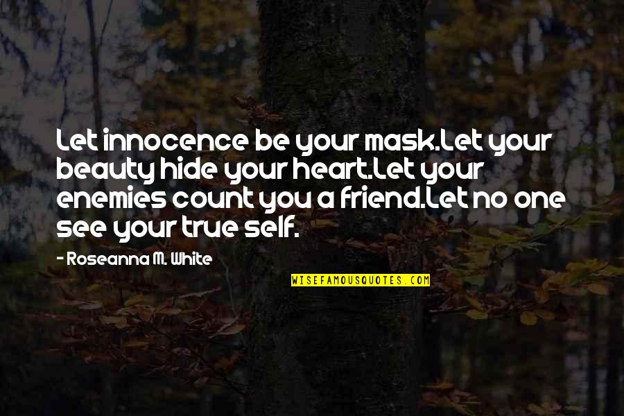 Feelings Are True Quotes By Roseanna M. White: Let innocence be your mask.Let your beauty hide