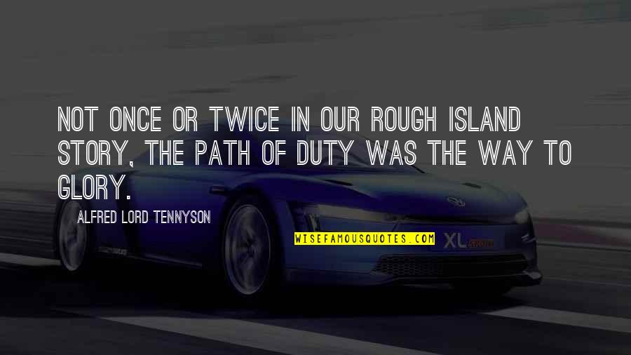 Feelings Aren't Mutual Quotes By Alfred Lord Tennyson: Not once or twice in our rough island