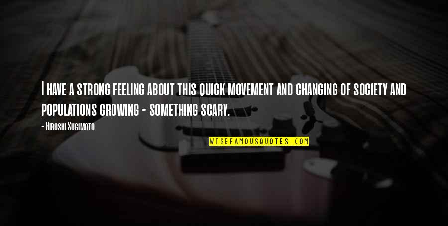 Feelings Changing Quotes By Hiroshi Sugimoto: I have a strong feeling about this quick