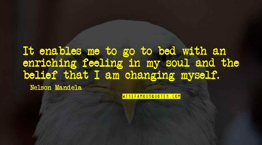 Feelings Changing Quotes By Nelson Mandela: It enables me to go to bed with
