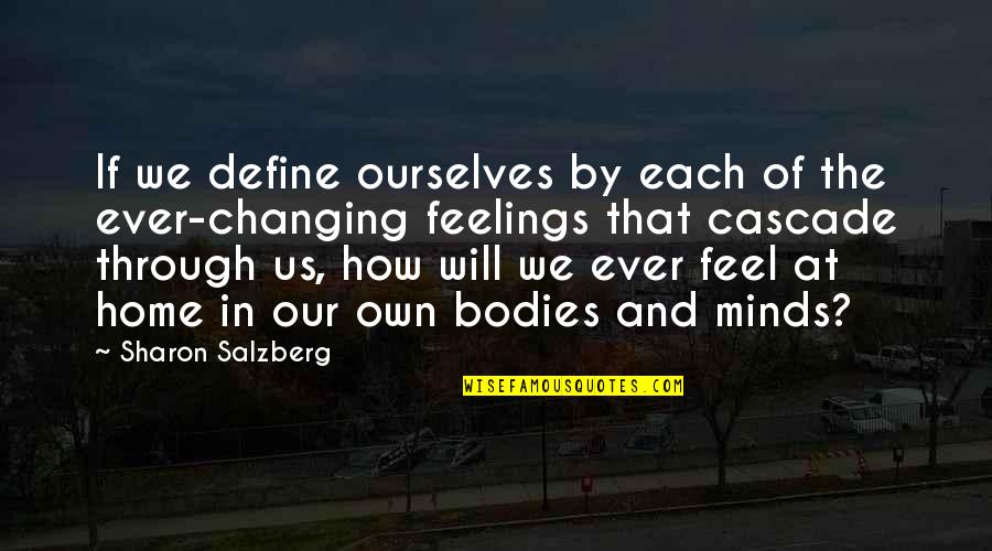 Feelings Changing Quotes By Sharon Salzberg: If we define ourselves by each of the