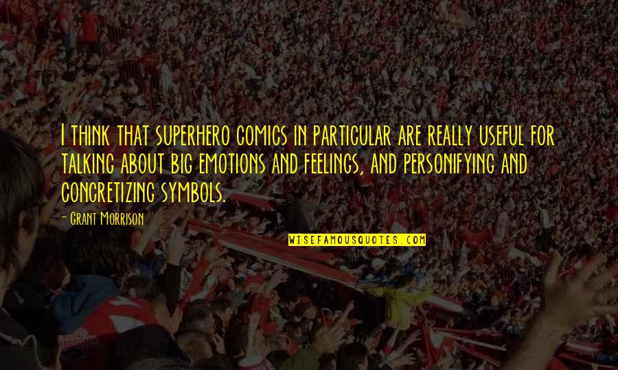 Feelings Emotions Quotes By Grant Morrison: I think that superhero comics in particular are