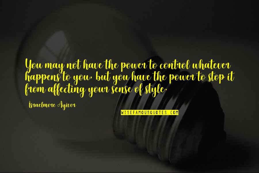 Feelings Emotions Quotes By Israelmore Ayivor: You may not have the power to control