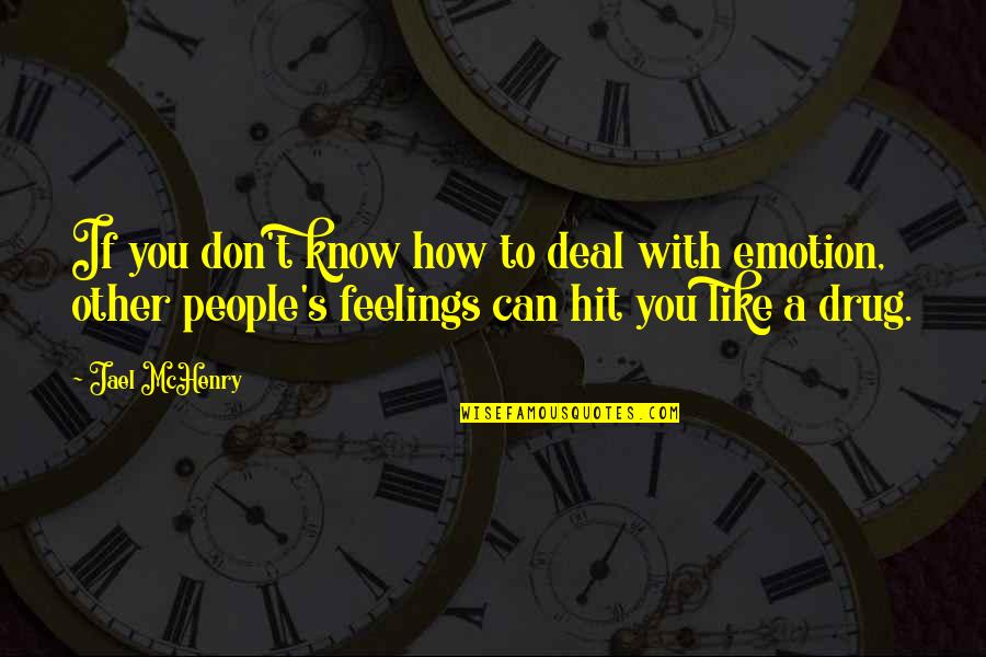 Feelings Emotions Quotes By Jael McHenry: If you don't know how to deal with