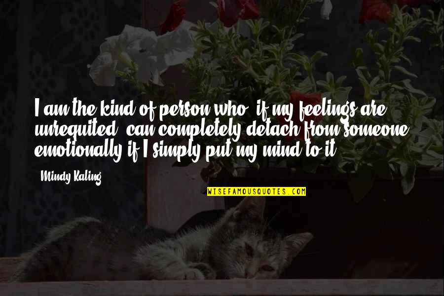 Feelings Emotions Quotes By Mindy Kaling: I am the kind of person who, if