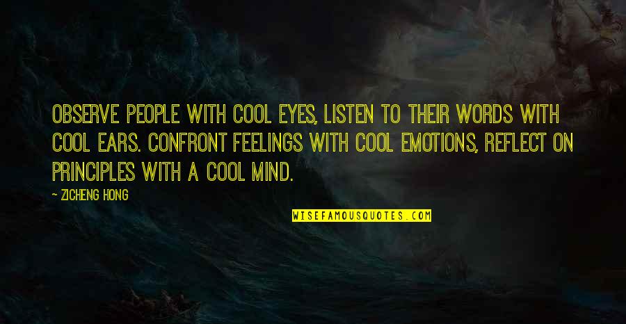 Feelings Emotions Quotes By Zicheng Hong: Observe people with cool eyes, listen to their