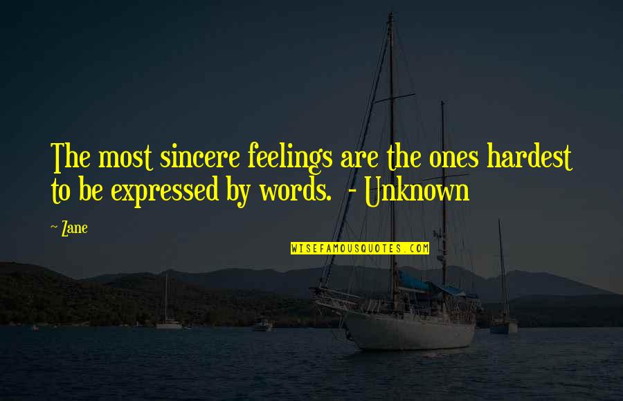 Feelings Expressed Quotes By Zane: The most sincere feelings are the ones hardest