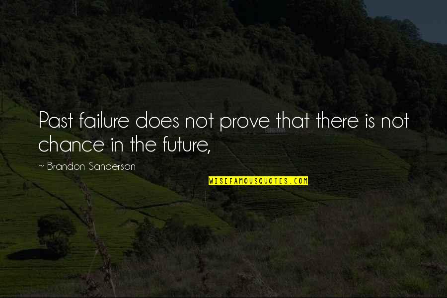 Feelings Fade Quotes By Brandon Sanderson: Past failure does not prove that there is