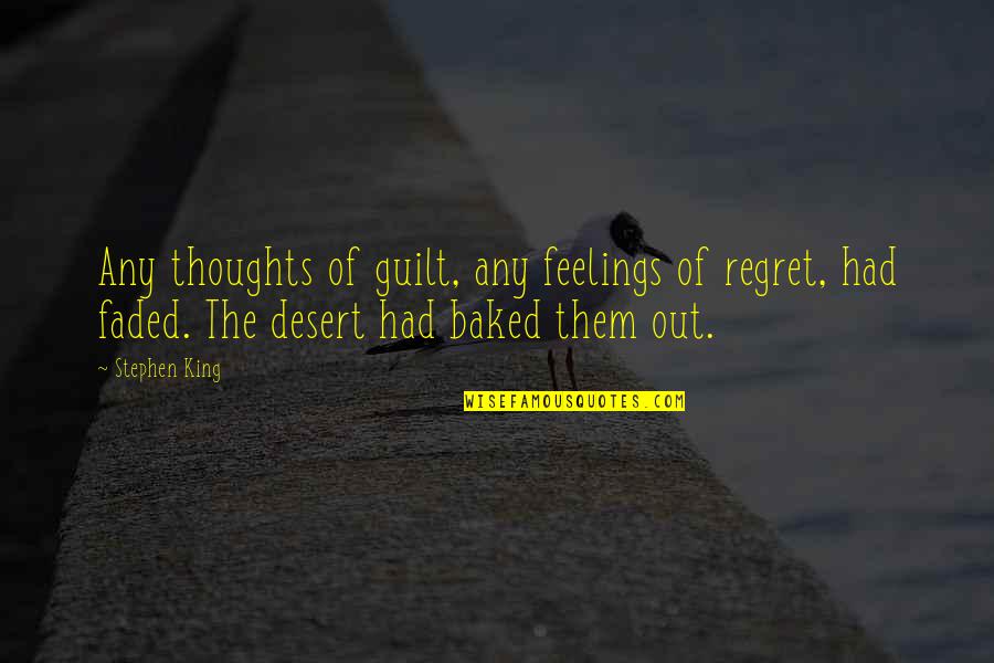Feelings Faded Quotes By Stephen King: Any thoughts of guilt, any feelings of regret,