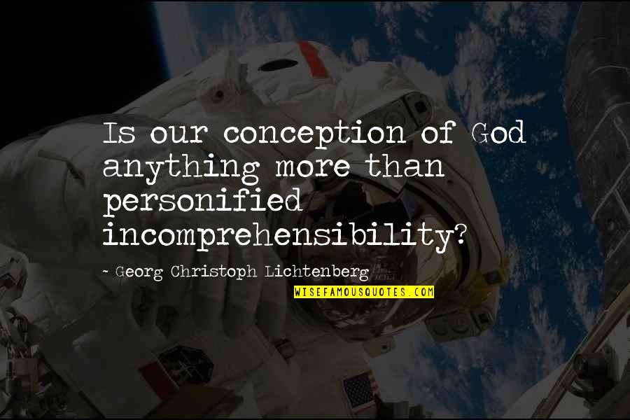 Feelings Fading Away Quotes By Georg Christoph Lichtenberg: Is our conception of God anything more than