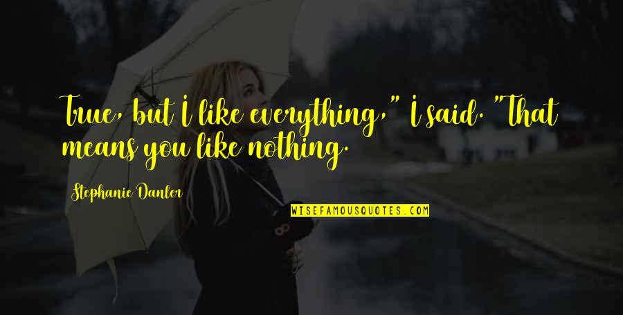 Feelings Fading Away Quotes By Stephanie Danler: True, but I like everything," I said. "That