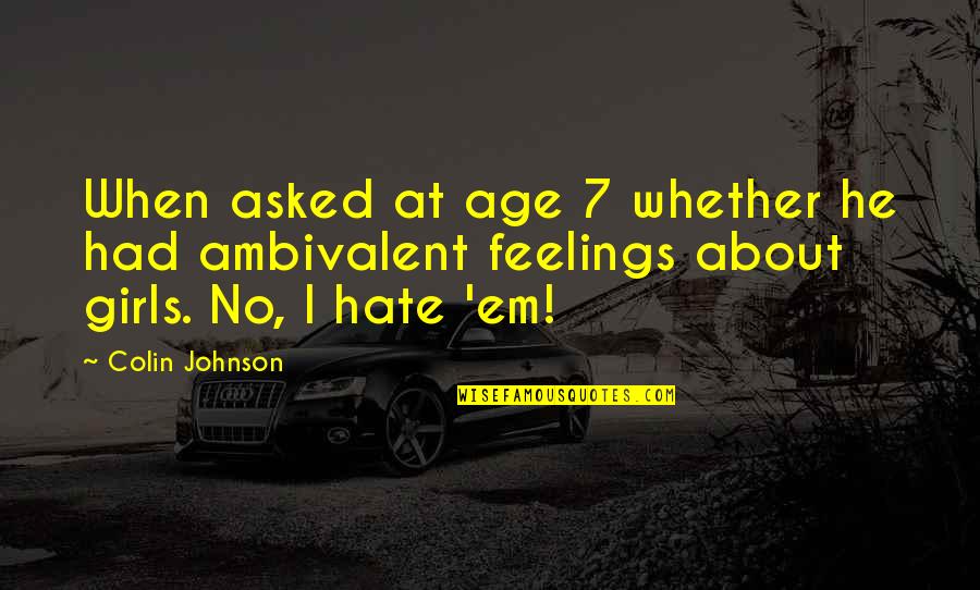 Feelings For A Girl Quotes By Colin Johnson: When asked at age 7 whether he had