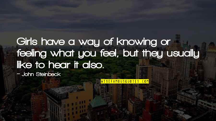 Feelings For A Girl Quotes By John Steinbeck: Girls have a way of knowing or feeling