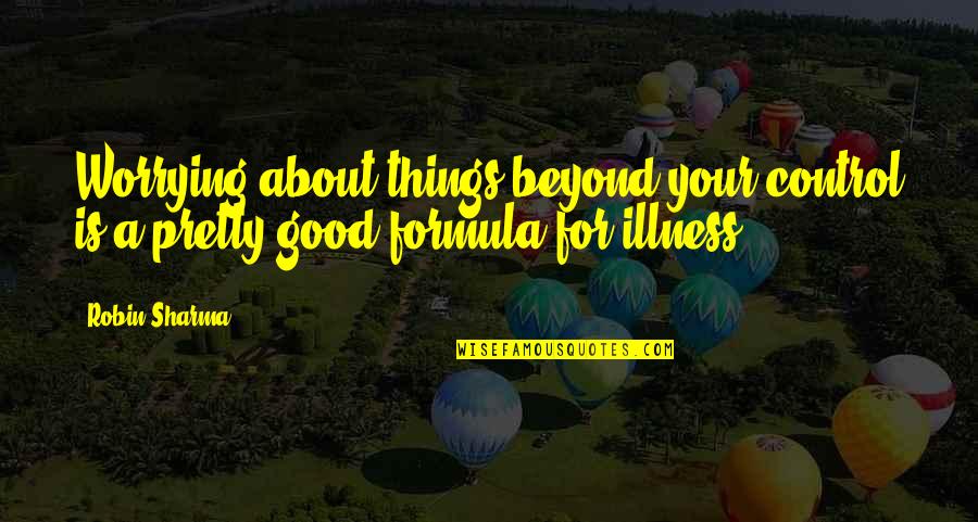 Feelings For A Guy Friend Quotes By Robin Sharma: Worrying about things beyond your control is a