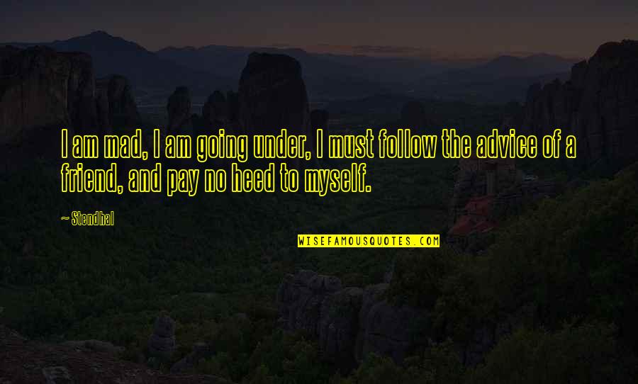 Feelings For A Guy Friend Quotes By Stendhal: I am mad, I am going under, I