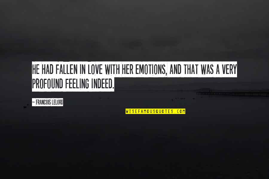 Feelings For Her Quotes By Francois Lelord: He had fallen in love with her emotions,